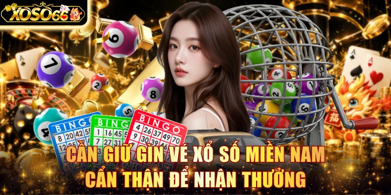 Cần giữ gìn vé xổ số miền Nam cẩn thận để nhận thưởng