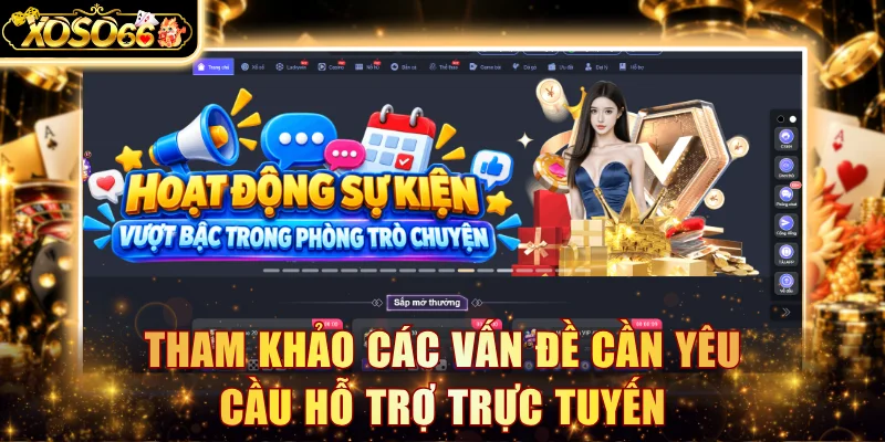 Tham khảo các vấn đề cần yêu cầu hỗ trợ trực tuyến