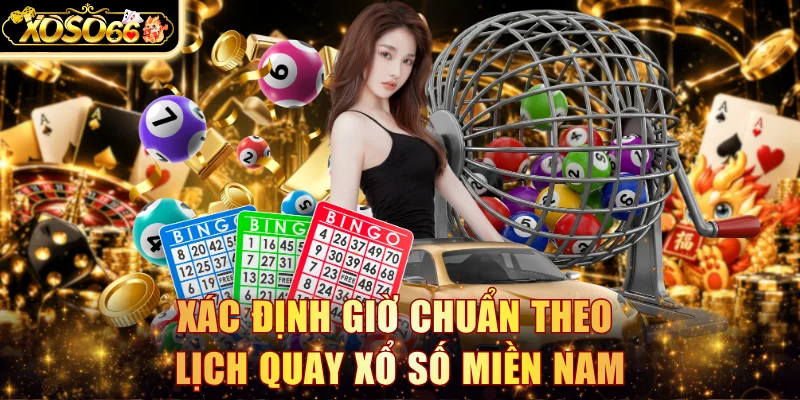 Xác định giờ chuẩn theo lịch quay xổ số miền Nam